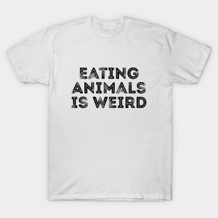 Eating animals is weird T-shirt T-Shirt